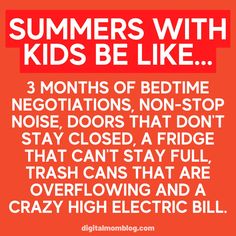 a red poster with the words, summer's with kids be like 3 months of bedtime negations, non - stop noise doors that don't