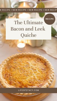 the ultimate bacon and leek quiche recipe with text overlay that reads, the ultimate bacon and leek quiche