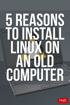 a laptop computer with the words 5 reasons to install linux on an old computer