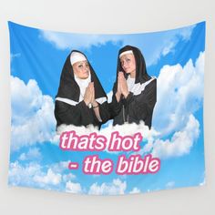 two women dressed in nun suits with the words, that's hot - the bible