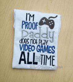 i'm proof daddy does not play video games all time embroidered t - shirt