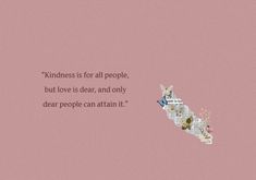 a pink background with an image of the state of california and words that read,'kindness is for all people, but love is dear and only dear people can attain it