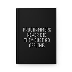 a black book with white text that reads,'programs never die they just go offline