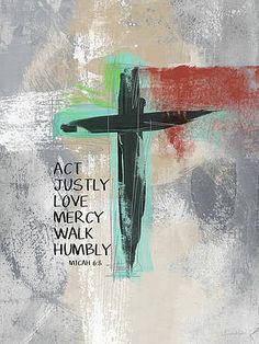 a cross with the words act justly love mercy walk humbly