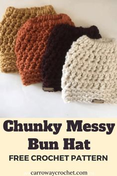 three crocheted beanies with text that reads chunk messy bun hat free crochet pattern