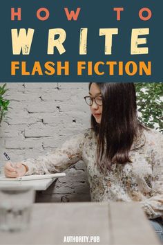 a woman sitting at a table writing on a piece of paper with the title how to write flash fiction