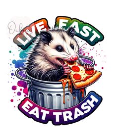 an oposs eating pizza in a trash can with the words live fast eat trash