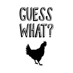 a chicken with the words guess what?