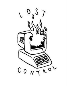 an old computer with flames coming out of it's screen and the words lost control