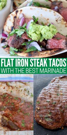 four different pictures of steaks and tacos with the words flat iron steak tacos with the best marinade