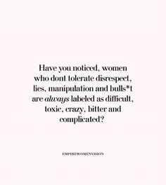 an image with the quote have you noticed, women who don't liberate disreptet, lies manipulated and bulls are always labeled as difficult, crazy,