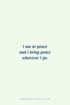 An affirmation " I am at peace and I bring peace wherever I go " I Have Peace Quotes, Peace Affirmations Inspiring Quotes, Mental Peace Affirmation, I Am Peaceful, Affirmations For Peaceful Mind, Affirmations For Happiness And Peace, I Am Mantra, I Am At Peace Quotes, Inner Peace Affirmations