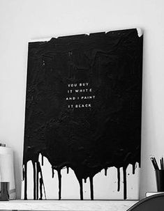 a black and white painting with the words you buy it while i paint it black