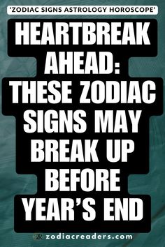 a poster with the words heart break ahead these zodiac signs may break up before year's end