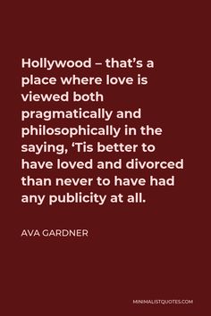 a quote from ava gardir about hollywood that's a place where love is viewed both prag