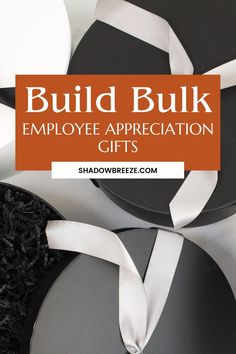 the words build bulk employee appreciation gifts on top of black and white boxes with ribbons