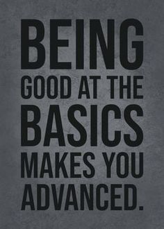 a black and white poster with the words being good at the basics makes you advanced