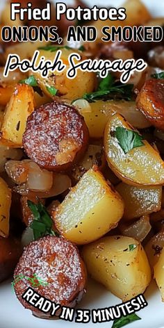 fried potatoes onions and smoked polish sausage ready in 35 minutes