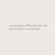 a woman glows differently when she sees herself the way god does quote on white background