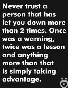 a quote that says never trust a person that has left you down more than 2 times