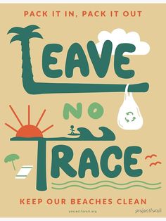 a poster that says leave no trace keep our beaches clean and protect the environment from pollution