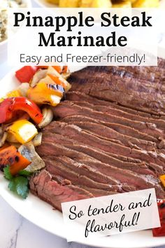 a plate with steak and vegetables on it that says, pineapple steak marinade easy and freeze - friendly so tender and flavorful