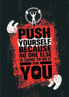 a poster with the words push yourself because no one else is going to do it for you