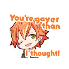 an anime character with the words you're gayer than i thought on it