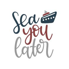 the words sea you later are in red and gray on a white background with a boat