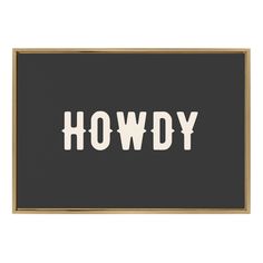 a black and white poster with the word howdy written in white letters on it