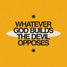 an advertisement with the words whatever god builds the devil oppoes