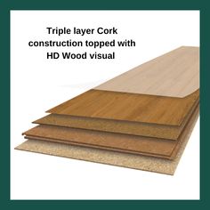 three different types of wood flooring with text that reads triple layer cork construction topped with hd wood visual