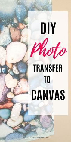 rocks and gravel with the words diy photo transfer to canvas