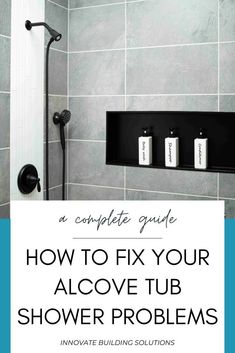 a shower with the words how to fix your alcove tub shower problems on it