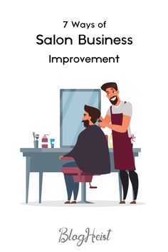 a man is getting his hair cut by another person in front of a mirror with the words 7 ways of salon business improvement