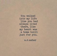 an old typewriter with the words you walked into my life like you had always lived there, i like my heart was a home built just for you