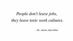 people don't leave jobs, they leave tonic work cultures - dr amma attis schimi