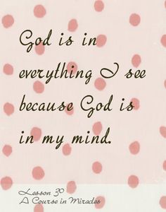 a pink and white polka dot background with the words god is in everything i see because god is in my mind