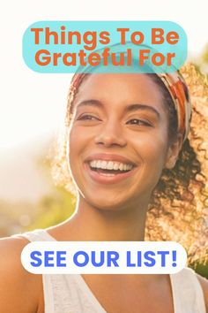 a woman smiling with the words things to be grateful for see our list