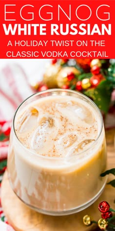 eggnog white russian holiday twist on the classic vodka cocktail is an easy and delicious christmas drink