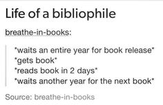 the text reads, life of a bibliophile breathe in books waits an entire year for book release gets book 2 days wait another year for the next book