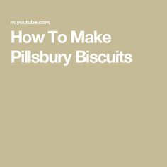 the words how to make pillsbury biscuits are in white letters on a beige background