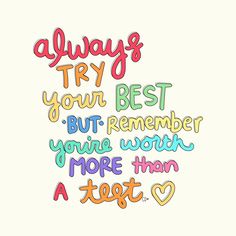 the words always try your best but remember you're worth more than a test