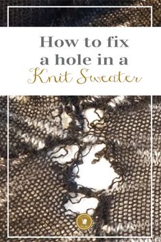 how to fix a hole in a knit sweater with text overlay that reads, how to fix a hole in a knit sweater