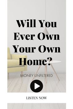 a living room with the text will you ever own your own home? money unfilled