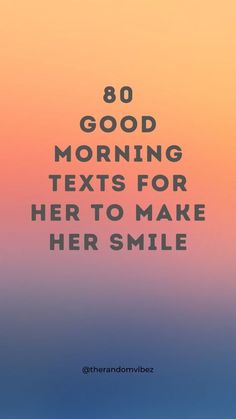 the text reads 80 good morning texts for her to make her smile on an orange and pink background