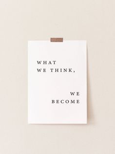 a piece of paper that says what we think, we become