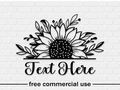 a black and white image of a sunflower with the text text here free commercial use