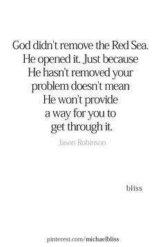 a quote that reads, god didn't remove the red sea he hasn't removed