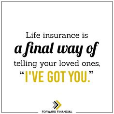 a quote that says life insurance is a final way of telling your loved ones i've